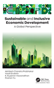 Sustainable and Inclusive Economic Development (A Global Perspective) by Akhilesh Chandra Prabhakar, Vasilii Erokhin, K. Kuperan Viswanathan, Poshan Yu, 9781998511686