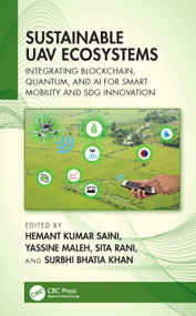 Sustainable UAV Ecosystems (Integrating Blockchain, Quantum, and AI for Smart Mobility and SDG Innovation) by Hemant Kumar Saini, Yassine Maleh, Sita Rani, Surbhi Bhatia Khan, 9781041222880