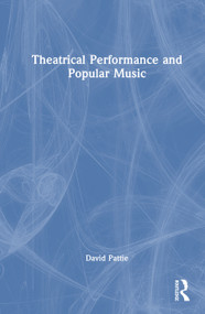 Theatrical Performance and Popular Music by David Pattie, 9780367134051
