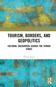 Tourism, Borders, and Geopolitics (Cultural Encounters Across the Taiwan Strait) by J.J. Zhang, 9781041121695