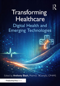Transforming Healthcare (Digital Health and Emerging Technologies) by Anthony Blash, PharmD, BCompSc, CPHIMS, 9781032974651