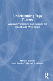 Understanding Yoga Therapy (Applied Philosophy and Science for Health and Well-Being) by Marlysa B. Sullivan, 9781138484542