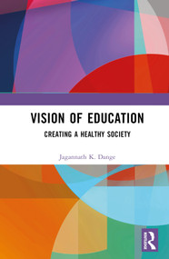 Vision of Education (Creating a Healthy Society) by Jagannath K. Dange, 9781032364636