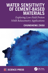 Water Sensitivity of Cement-Based Materials (Exploring Low-Field Proton NMR Relaxometry Applications) by Chunsheng Zhou, 9781041381990