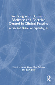 Working with Domestic Violence and Coercive Control in Clinical Practice (A Practical Guide for Psychologists) by Saira Khan, Mou Sultana, Katy Lord, 9781032794877