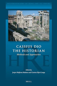 Cassius Dio the Historian (Methods and Approaches) by Jesper Majbom Madsen, Carsten Hjort Lange, 9789004461482
