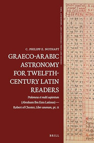 Graeco-Arabic Astronomy for Twelfth-Century Latin Readers by C. Philipp E. Nothaft, 9789004526914