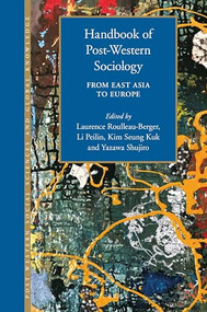Handbook of Post-Western Sociology (From East Asia to Europe) by Laurence Roulleau-Berger, Peilin Li, Seung Kuk Kim, Shujiro Yazawa, 9789004529311