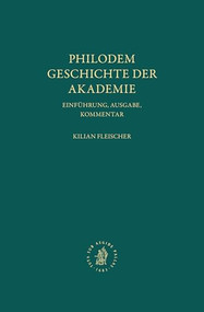 Philodem, Geschichte der Akademie (Einführung, Ausgabe, Kommentar) (German Edition) by Kilian Josef Fleischer, 9789004546530