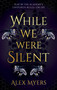 While We Were Silent by Alex Myers, 9781448320059