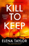 Kill to Keep by Elena Taylor, 9781448319619