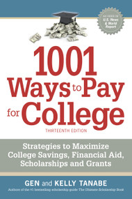 1001 Ways to Pay for College (Strategies to Maximize Financial Aid, Scholarships and Grants) by Gen Tanabe, Kelly Tanabe, 9781617602047
