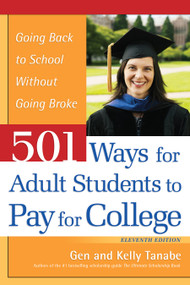 501 Ways for Adult Students to Pay for College (Going Back to School Without Going Broke) by Gen Tanabe, Kelly Tanabe, 9781617602054