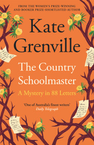 The Country Schoolmaster (A Mystery in 88 Letters) by Kate Grenville, 9781837268030
