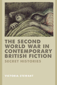 The Second World War in Contemporary British Fiction (Secret Histories) by Victoria Stewart, 9781399574976