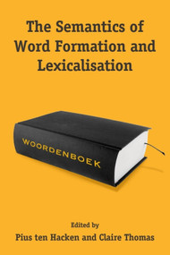The Semantics of Word Formation and Lexicalization by Pius ten Hacken, Claire Thomas, 9781399577861