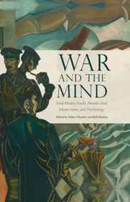 War and the Mind (Ford Madox Ford's Parade's End, Modernism, and Psychology) by Ashley Chantler, Rob Hawkes, 9781399574907