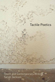 Tactile Poetics (Touch and Contemporary Writing) by Sarah Jackson, 9781399574853