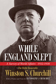 While England Slept (A Survey of World Affairs 1932-1938) by The Right Honorable Winston S. Churchill, Randolph S. Churchill, 9798350502565