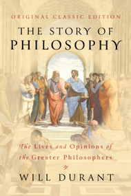 The Story of Philosophy (Original Classic Edition) (The Lives and Opinions of The Greater Philosophers) by Will Durant, 9798350502787