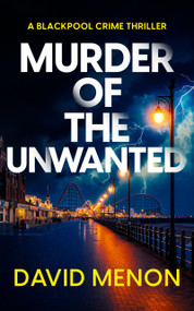 Murder of the Unwanted (A Blackpool Crime thriller featuring DI Layla Khan) by David Menon, 9781036726706