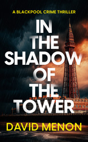 In the Shadow of the Tower (A Blackpool crime thriller featuring DI Layla Khan) by David Menon, 9781036726690