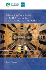 Managing Complexity in MRT Construction (A Systems-Based Approach to Urban Rail Delivery) by Daniel Woods, 9781808352638