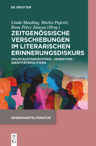 Zeitgenössische Verschiebungen im literarischen Erinnerungsdiskurs (Holocaustgedächtnis - Migration - Identitätspolitiken) (German Edition) by Linda Maeding, Rosa Pérez Zancas, Marko Pajević, 9783112234112