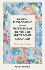 Research Engagement and the Professional Identity of the Teacher Educator (Thinking, Feeling, Being) by Alison Griffiths, 9781837427659