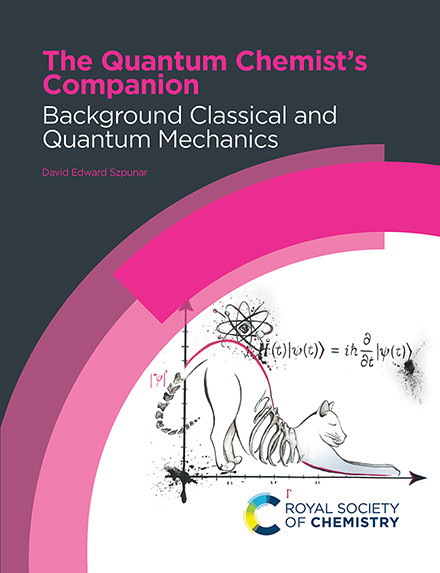 The Quantum Chemist's Companion (Background Classical and Quantum Mechanics) by David Edward Szpunar, 9781837072644