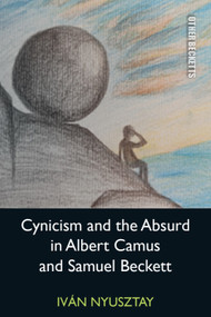 Cynicism and the Absurd in Albert Camus and Samuel Beckett by Iván Nyusztay, 9781399577908