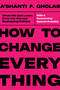 How to Change Everything (What We Can Learn from the Women Reshaping Politics) by A'shanti F. Gholar, Ayanna Pressley, 9798893851885