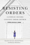 Resisting Orders (Catholic Sisters Contest Their Church) by Christine Gervais, Amanda Danielle Watson, Shanisse Kleuskens, 9780228023708