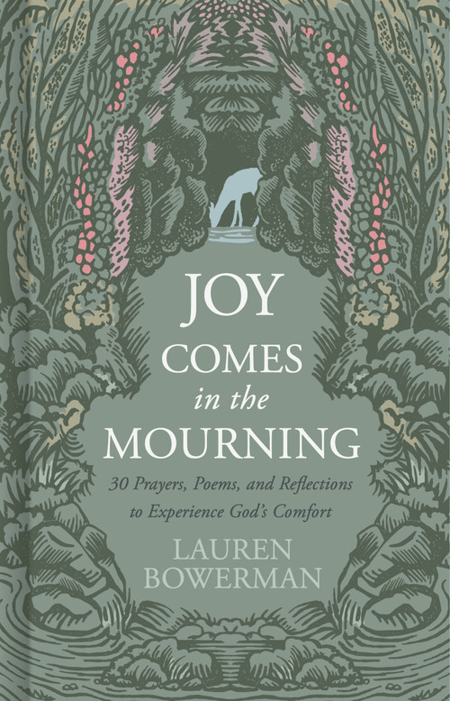 Joy Comes in the Mourning (30 Prayers, Poems, and Reflections to Experience God's Comfort) by Lauren Bowerman, 9798384554417