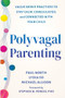 Polyvagal Parenting (Vagus Nerve Practices to Stay Calm, Coregulated, and Connected with Your Child) by Paul North, Lydia So, Michael Allison, Stephen W. Porges, 9781648487699