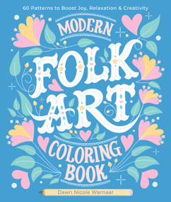 Modern Folk Art Coloring Book (60 Patterns to Boost Joy, Relaxation & Creativity) by Dawn Nicole Warnaar, 9780764368714