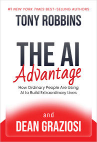 The AI Advantage (How Ordinary People Are Using AI to Build Extraordinary Lives) by Tony Robbins, Dean Graziosi, 9798318618673