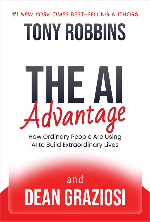 The AI Advantage (How Ordinary People Are Using AI to Build Extraordinary Lives) by Tony Robbins, Dean Graziosi, 9798318618673