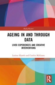 Ageing in and through Data (Lived Experiences and Creative Interventions) by Caitlin McGrane, Larissa Hjorth, 9789048568871