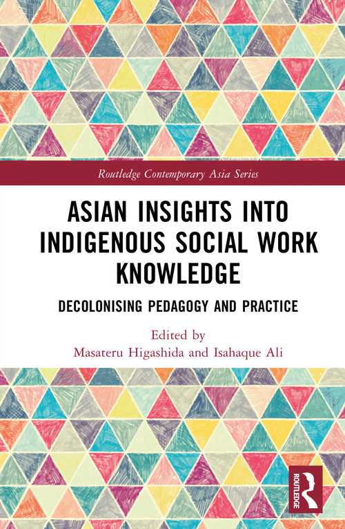 Asian Insights into Indigenous Social Work Knowledge (Decolonising Pedagogy and Practice) by Masateru Higashida, Isahaque Ali, 9781041435471