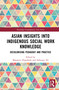 Asian Insights into Indigenous Social Work Knowledge (Decolonising Pedagogy and Practice) by Masateru Higashida, Isahaque Ali, 9781041435471