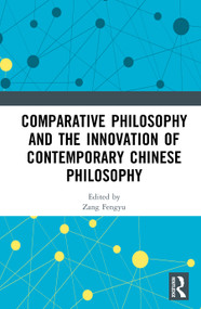 Comparative Philosophy and the Innovation of Contemporary Chinese Philosophy by Zang Fengyu, 9781041386544