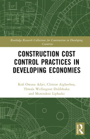 Construction Cost Control Practices in Developing Economies by Kofi Owusu Adjei, Clinton Ohis Aigbavboa, Wellington Didibhuku Thwala, Murendeni Liphadzi, 9781041234265