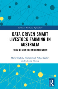 Data Driven Smart Livestock Farming in Australia (From Design to Implementation) by Mahir Habib, Muhammad Ashad Kabir, Lihong Zheng, 9781041390480