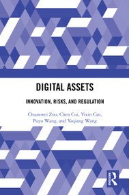 Digital Assets (Innovation, Risks, and Regulation) by Chuanwei Zou, Chen Cui, Yixin Cao, Puyu Wang, Yaqiang Wang, 9781041321200