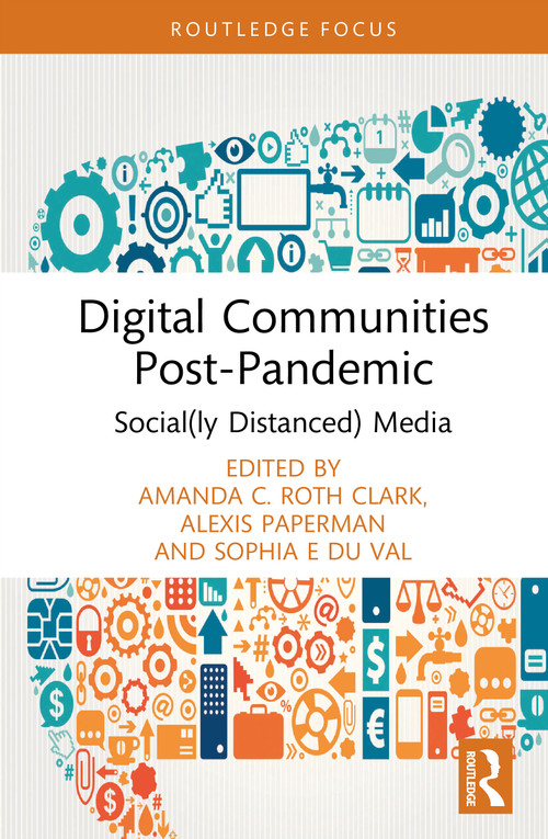 Digital Communities Post-Pandemic (Social(ly Distanced) Media) by Amanda Clark, Alexis Paperman, Sophia E Du Val, 9781041060659