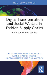 Digital Transformation and Social Welfare in Fashion Supply Chains (A Customer Perspective) by Katerina Beta, Saleem Mushtaq, Sakthi Shalini Nagaraj, Iniobong Enang, Eno Maycock, 9781041389712