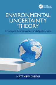 Environmental Uncertainty Theory (Concepts, Frameworks, and Applications) by Matthew Ogwu, 9781041335283