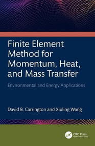 Finite Element Method for Momentum, Heat, and Mass Transfer (Environmental and Energy Applications) by David B. Carrington, Xiuling Wang, 9781032776354