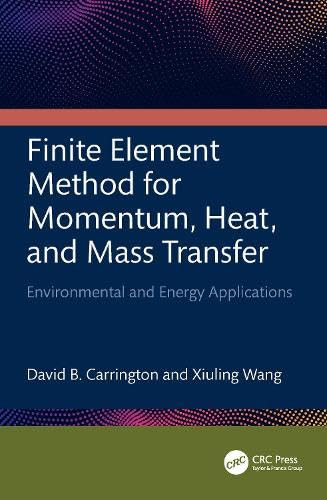 Finite Element Method for Momentum, Heat, and Mass Transfer (Environmental and Energy Applications) by David B. Carrington, Xiuling Wang, 9781032776354